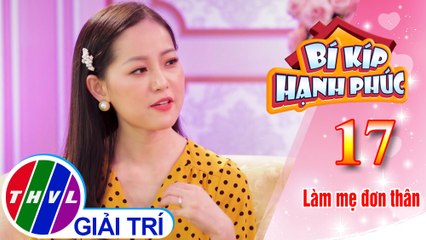 Bí kíp hạnh phúc - Tập 17[3]: Bạn phải chắc chắn cho con một cuộc đời thật hạnh phúc
