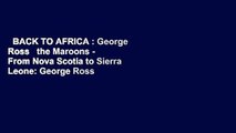 BACK TO AFRICA : George Ross   the Maroons - From Nova Scotia to Sierra Leone: George Ross and