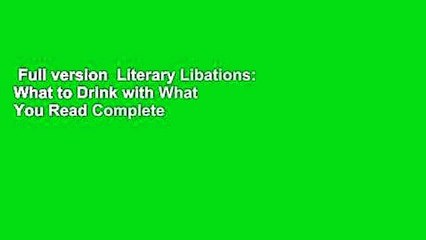 Full version  Literary Libations: What to Drink with What You Read Complete