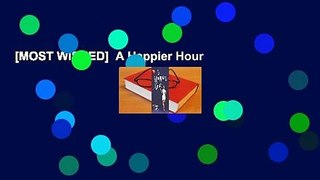 [MOST WISHED]  A Happier Hour