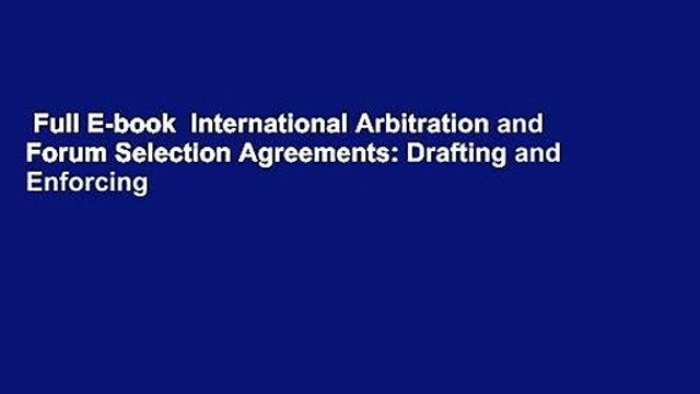 Full E-book International Arbitration and Forum Selection Agreements: Drafting and Enforcing