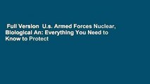 Full Version  U.s. Armed Forces Nuclear, Biological An: Everything You Need to Know to Protect