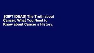 [GIFT IDEAS] The Truth about Cancer: What You Need to Know about Cancer s History, Treatment and