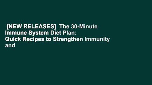 [NEW RELEASES] The 30-Minute Immune System Diet Plan: Quick Recipes to Strengthen Immunity and