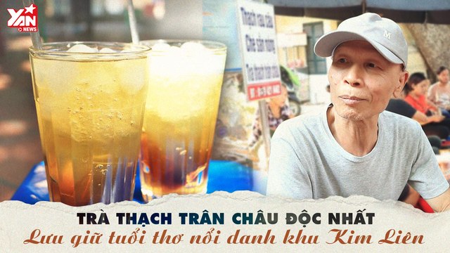 TRÀ THẠCH TRÂN CHÂU,NƠI LƯU GIỮ TUỔI THƠ NỔI DANH KHU KIM LIÊN-YANNEWS