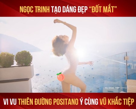 NGỌC TRINH KHOE DÁNG ''ĐỐT MẮT'' Ở THIÊN ĐƯỜNG POSITANO Ý CÙNG VŨ KHẮC TIỆP - YANNEWS