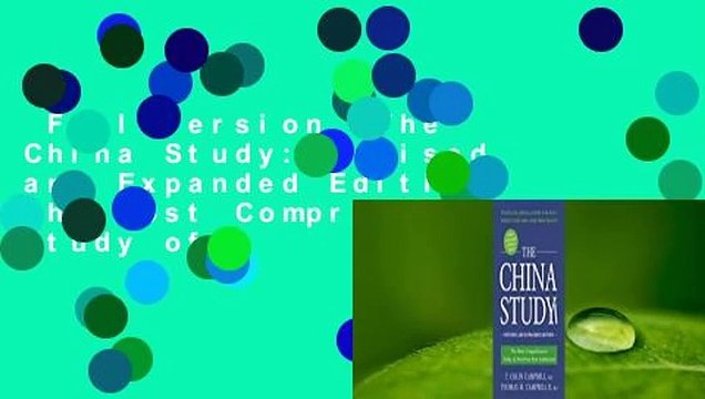 Full version The China Study: Revised and Expanded Edition: The Most Comprehensive Study of