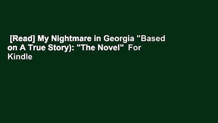 [Read] My Nightmare in Georgia "Based on A True Story): "The Novel"  For Kindle