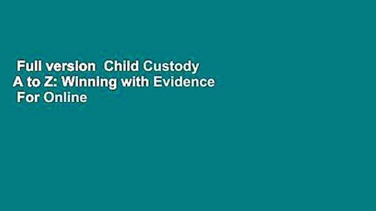 Full version  Child Custody A to Z: Winning with Evidence  For Online