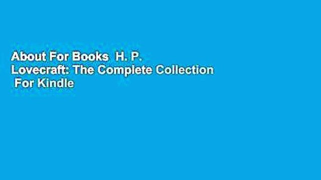 About For Books H. P. Lovecraft: The Complete Collection For Kindle