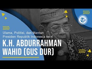 Profil KH  Abdurrahman Wahid (Gus Dur) - Mantan Presiden Republik Indonesia ke-4