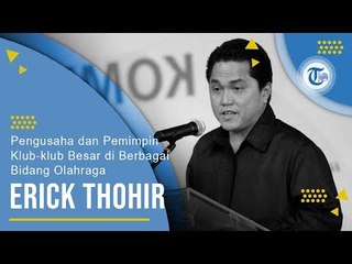 Profil Erick Thohir - Pengusaha dan Pemilik Klub-klub Besar di Berbagai Bidang Olahraga