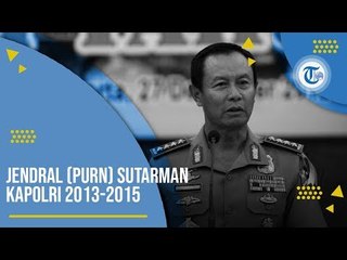 Jenderal Polisi (Purn.) Drs H Sutarman, S I K - KAPOLRI 2013 - 2015