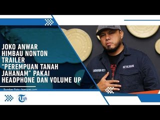 Joko Anwar  Himbau Nonton Trailer "Perempuan Tanah Jahanam' Pakai Headphones dan Volume Up.