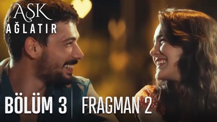 Aşk Ağlatır 3. Bölüm 2. Fragmanı