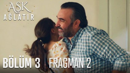 Aşk Ağlatır 3. Bölüm 2. Fragmanı (Yeni)