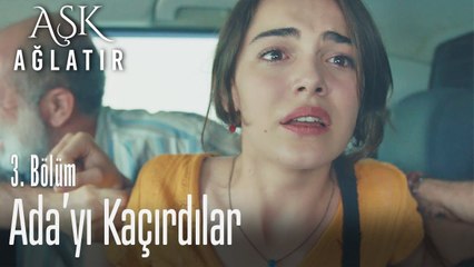 Ada'yı kaçırdılar - Aşk Ağlatır 3. Bölüm