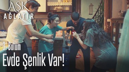 Bu gece herkes aynı evde - Aşk Ağlatır 3. Bölüm