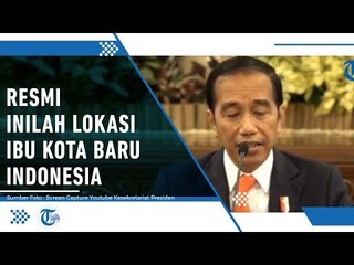 RESMI, Inilah Lokasi Baru Ibu Kota