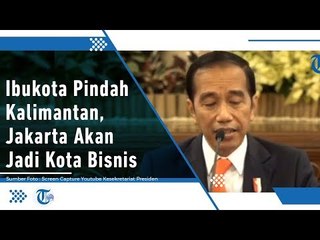 Ibu Kota RI Pindah ke Kalimantan, Presiden Jokowi Sebut Jakarta Akan Jadi Pusat Bisnis