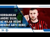 Resmi, AC Milan Rekrut Ante Rebic dan Menukarnya dengan Penyerang Timnas Portugal