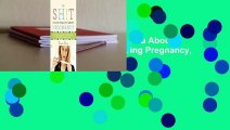 Online The Sh!t No One Tells You About Pregnancy: A Guide to Surviving Pregnancy, Childbirth, and