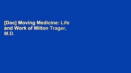 [Doc] Moving Medicine: Life and Work of Milton Trager, M.D.