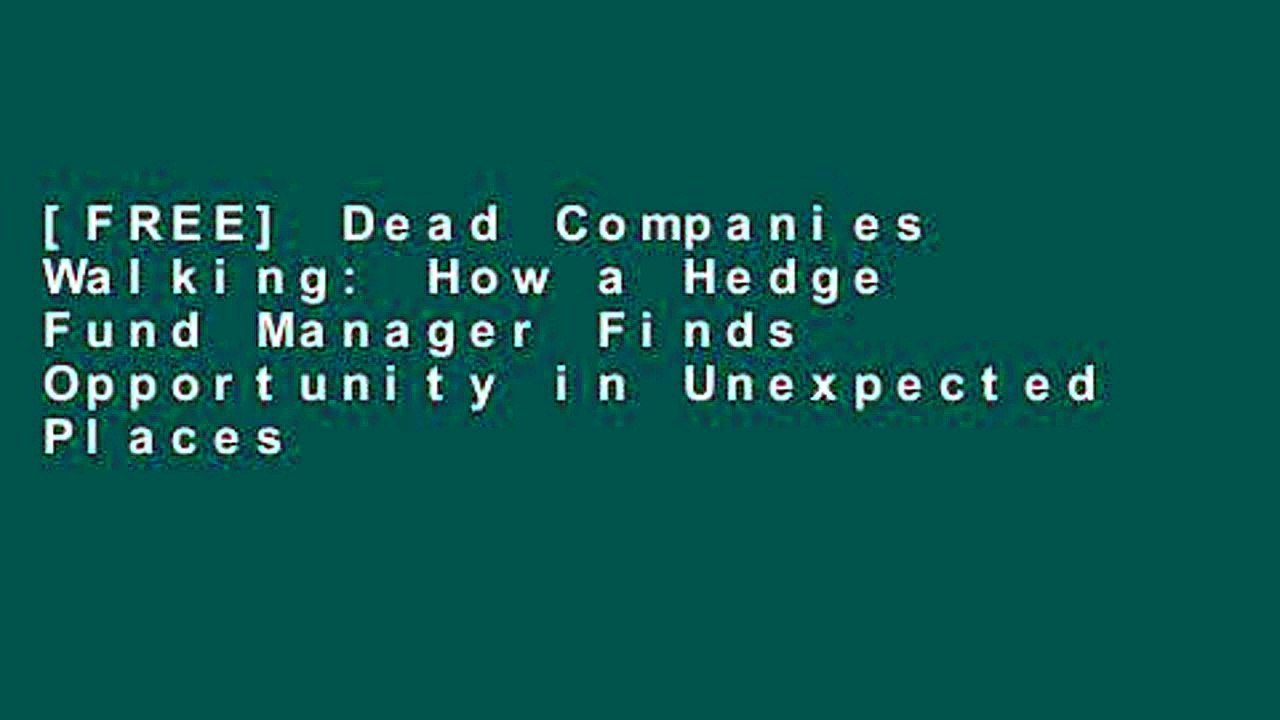 [FREE] Dead Companies Walking: How a Hedge Fund Manager Finds Opportunity in Unexpected Places