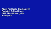 About For Books  Bluebook 60 Fastpitch Softball Rules 2018: The ultimate guide to fastpitch