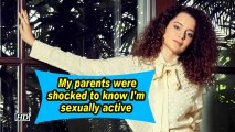 Kangana Ranaut: My parents were shocked to know I'm sexually active