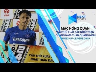 GƯƠNG MẶT | Mạc Hồng Quân cầu thủ xuất sắc nhất trận  | NEXT SPORTS