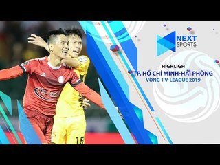 HIGHLIGHTS | TP. Hồ Chí Minh-Hải Phòng Vòng 1 V-League 2019 | NEXT SPORTS