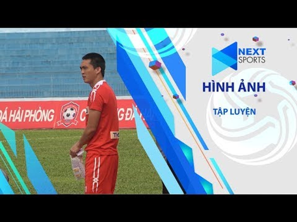 Những hình ảnh về buổi tập của Hải Phòng và HAGL trước trận đại chiến tại Lạch Tray| NEXT SPORTS