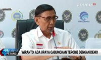 Wiranto: Ada Upaya Gabungkan Teroris dengan Demo