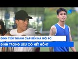 Đinh Tiến Thành cập bến Hà Nội FC: Bùi Tiến Dũng, Đình Trọng... liệu có 