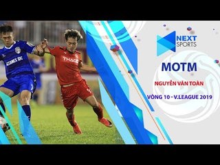 Văn Toàn lần thứ 5 nhận danh hiêu cầu thủ xuất sắc nhất trận | NEXT SPORTS