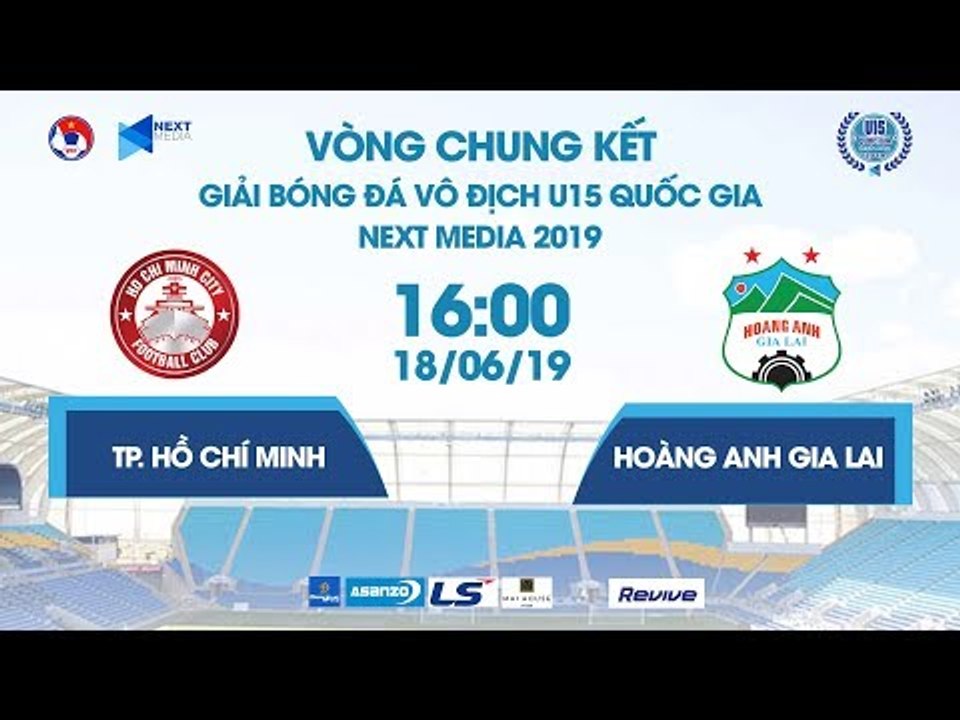 TP. HỒ CHÍ MINH - HOÀNG ANH GIA LAI | VCK U15 QUỐC GIA - NEXT MEDIA 2019  | NEXT SPORTS