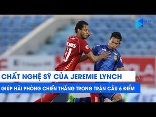 Chất nghệ sỹ cả Jeremie Lynch giúp Hải Phòng chiến thắng trong trận cầu 6 điểm | NEXT SPORTS