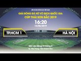 FULL | TP.HCM 1 - HÀ NỘI | LƯỢT ĐI GIẢI VĐQG NỮ CÚP TSB 2019 | NEXT SPORTS