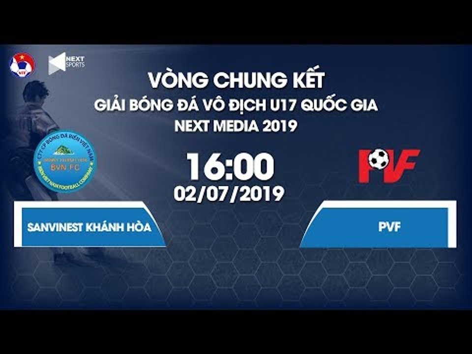 FULL | Sanvinest Khánh Hòa - PVF | VCK giải bóng đá Vô địch U17 Quốc gia - Next Media 2019