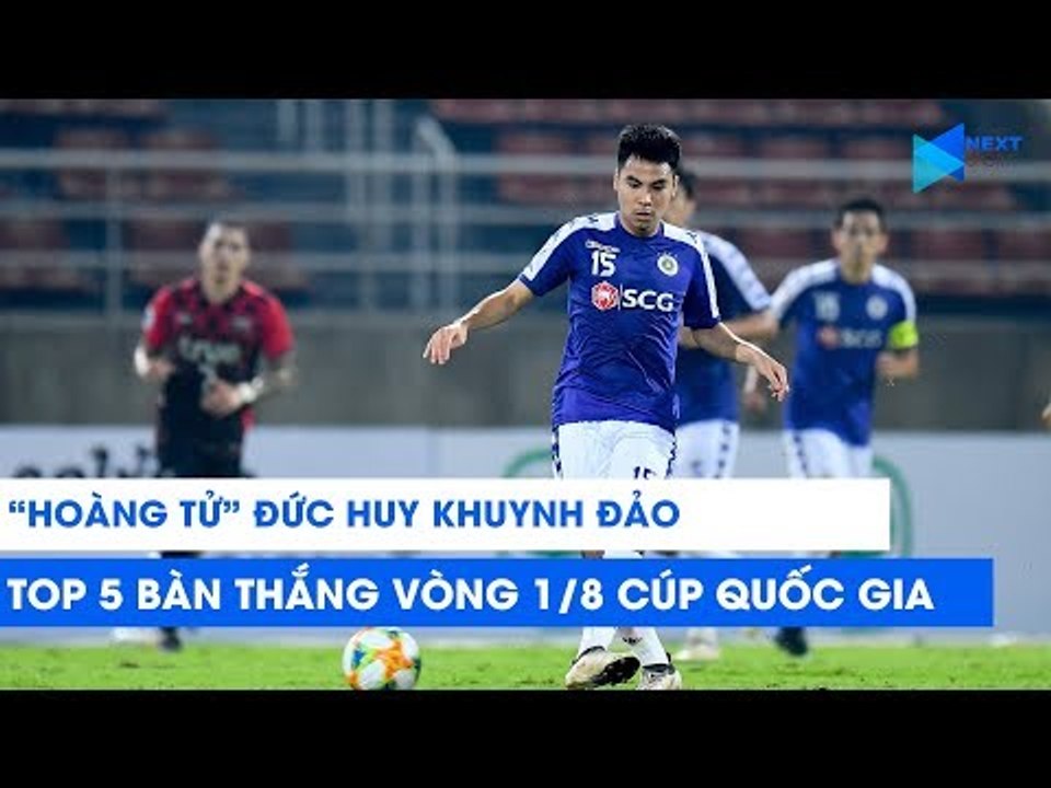 "Hoàng tử" Đức Huy khuynh đảo Top 5 bàn thắng đẹp nhất vòng 1/8 Cúp Quốc gia 2019 | NEXT SPORTS