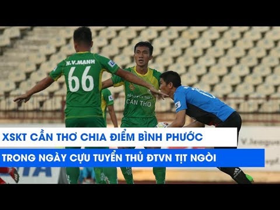XSKT Cần Thơ chia điểm trước Bình Phước trong ngày cựu tuyển thủ quốc gia tịt ngòi | NEXT SPORTS