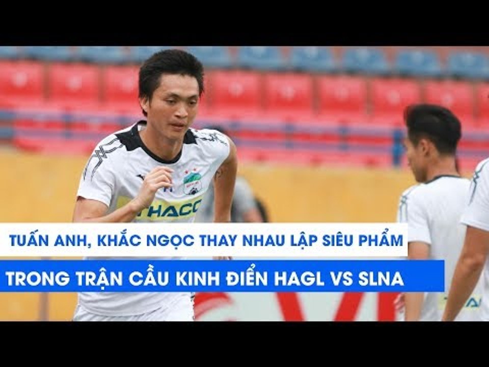 Khắc Ngọc, Tuấn Anh cùng lập siêu phẩm, HAGL và SLNA rượt đuổi như phim hành động | NEXT SPORTS