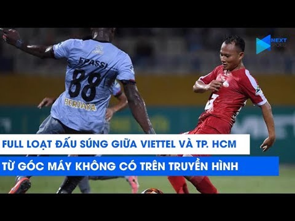Viettel vs TP. HCM: Loạt đấu súng cân não từ góc máy không có trên truyền hình | NEXT SPORTS
