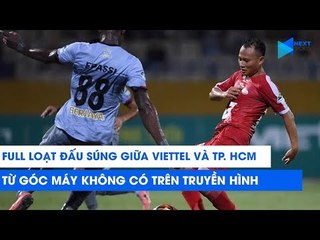 Viettel vs TP. HCM: Loạt đấu súng cân não từ góc máy không có trên truyền hình | NEXT SPORTS