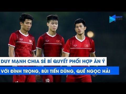Duy Mạnh chia sẻ bí quyết phối hợp ăn ý với Đình Trọng, Bùi Tiến Dũng, Quế Ngọc Hải | NEXT SPORTS