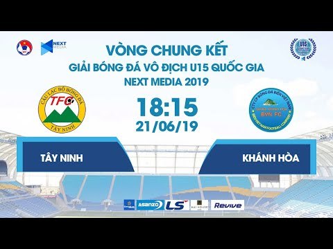 TÂY NINH - SANVINEST KHÁNH HÒA | VCK U15 QUỐC GIA - NEXT MEDIA 2019 | NEXT SPORTS
