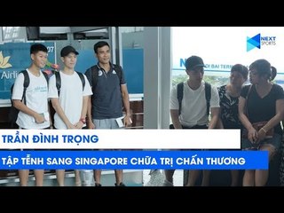 Đình Trọng nghẹn ngào chia tay gia đình trước khi sang Singapore phẫu thuật | NEXT SPORTS