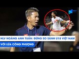 HLV Hoàng Anh Tuấn: Đừng so sánh U18 Việt Nam với lứa Công Phượng! | NEXT SPORTS