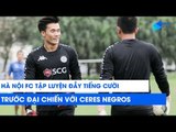 Hà Nội FC tập luyện đầy tiếng cười trước thềm đại chiến bán kết AFC Cup 2019